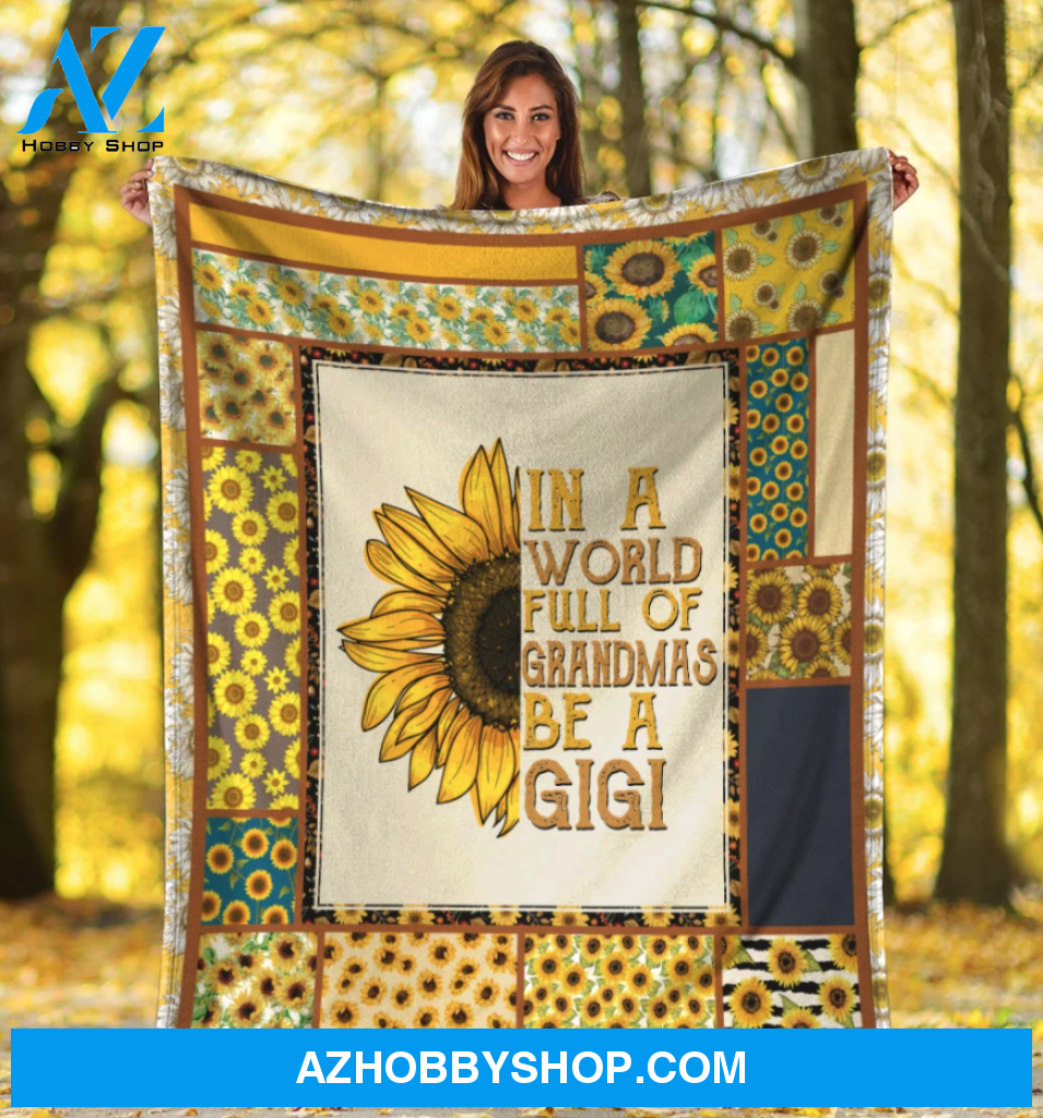 To My Grandma Sunflower Fleece Blanket In A World Full Of Grandmas Be A Gigi Great Customized Gift For Birthday Christmas Thanksgiving Mother's Day