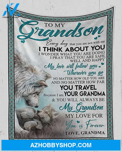 Personalized To My Grandson Wolf Fleece Blanket From Grandma I Think About You, My Love Will Follow You Wherever You Go Great Customized Blanket For Birthday Christmas Thanksgiving