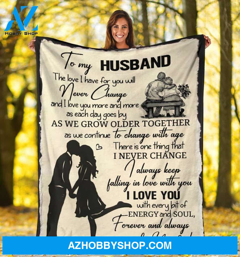 To My Husband Blanket, Blanket Gift For Husband - I Love You, Never Change - Fleece Blanket, Fleece Sherpa Blankets