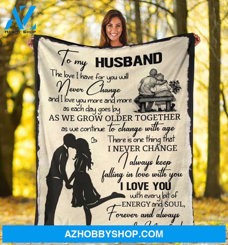 To My Husband Blanket, Blanket Gift For Husband - I Love You, Never Change - Fleece Blanket, Fleece Sherpa Blankets