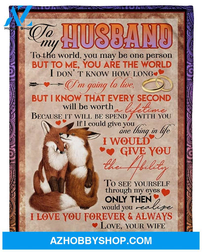 Personalized To My Husband Couple Foxes Fleece Blanket From Wife You Are The World Great Customized Gift For Birthday Christmas Thanksgiving Anniversary Father's Day