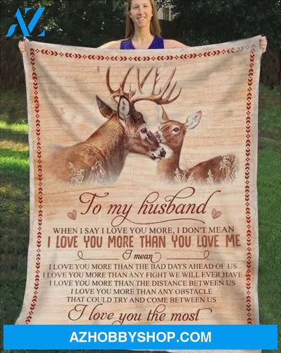 Personalized To My Husband Deer Couple Fleece Blanket I Love You More Than You Love Me Customized Blanket For Birthday Christmas Thanksgiving