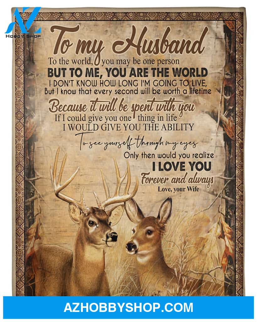 Personalized To My Husband Deer Fleece Blanket From Wife You Are The World Great Customized Gift For Birthday Christmas Thanksgiving Anniversary Father's Day
