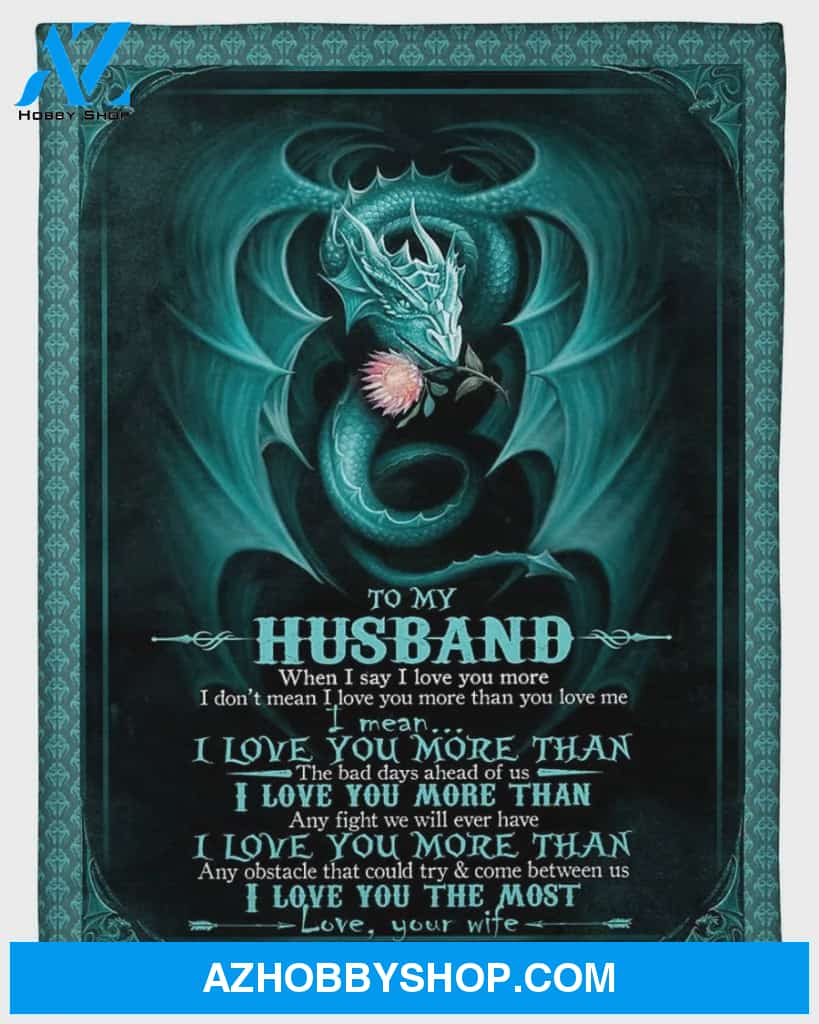 Personalized To My Husband Dragon Fleece Blanket From Wife I Love You The Most Great Customized Blanket For Birthday Christmas Thanksgiving
