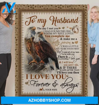 Personalized To My Husband Eagle Fleece Blanket From Wife The Day I Met You Great Customized Blanket For Birthday Christmas Thanksgiving