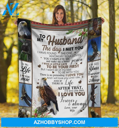 Personalized To My Husband Eagle Fleece Blanket From Wife The Day I Met You Great Customized Blanket For Birthday Christmas Thanksgiving