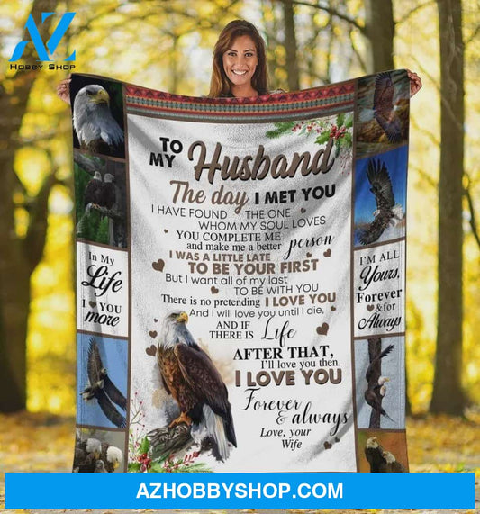 Personalized To My Husband Eagle Fleece Blanket From Wife The Day I Met You Great Customized Blanket For Birthday Christmas Thanksgiving