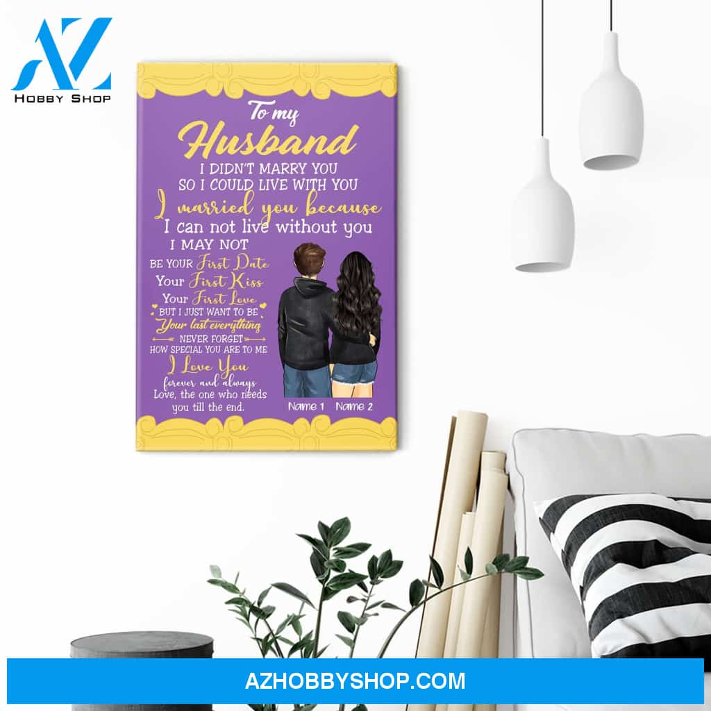 To My Husband I Didn't Marry You So I Could Live With You, Family Custom Poster/Canvas, Gift For Family, Couple