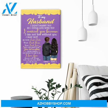 To My Husband I Didn't Marry You So I Could Live With You, Family Custom Poster/Canvas, Gift For Family, Couple