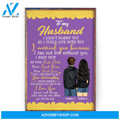To My Husband I Didn't Marry You So I Could Live With You, Family Custom Poster/Canvas, Gift For Family, Couple