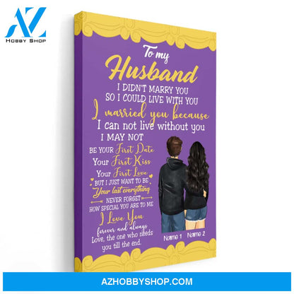 To My Husband I Didn't Marry You So I Could Live With You, Family Custom Poster/Canvas, Gift For Family, Couple