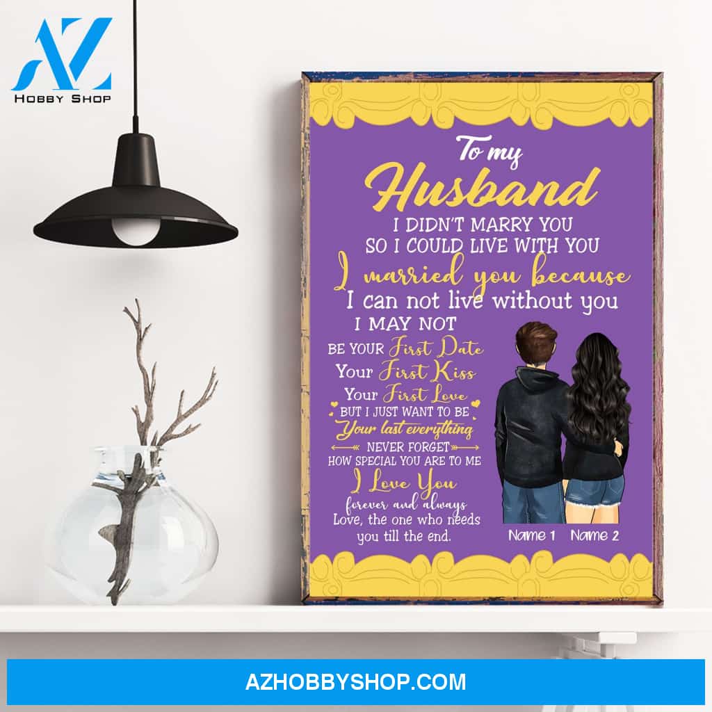 To My Husband I Didn't Marry You So I Could Live With You, Family Custom Poster/Canvas, Gift For Family, Couple