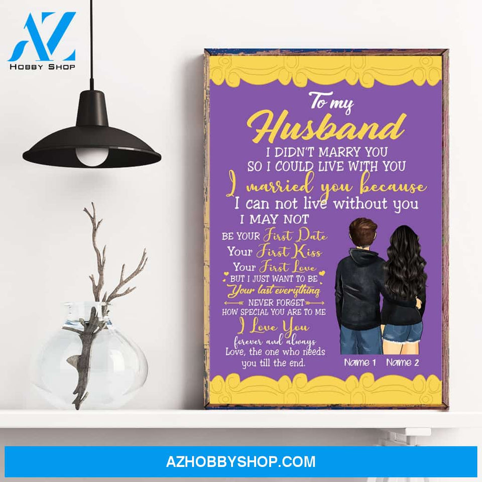 To My Husband I Didn't Marry You So I Could Live With You, Family Custom Poster/Canvas, Gift For Family, Couple