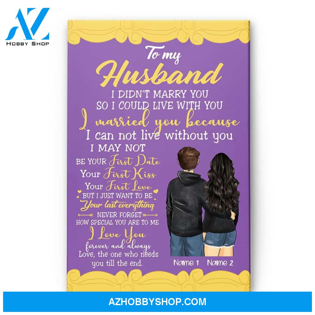 To My Husband I Didn't Marry You So I Could Live With You, Family Custom Poster/Canvas, Gift For Family, Couple
