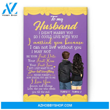To My Husband I Didn't Marry You So I Could Live With You, Family Custom Poster/Canvas, Gift For Family, Couple