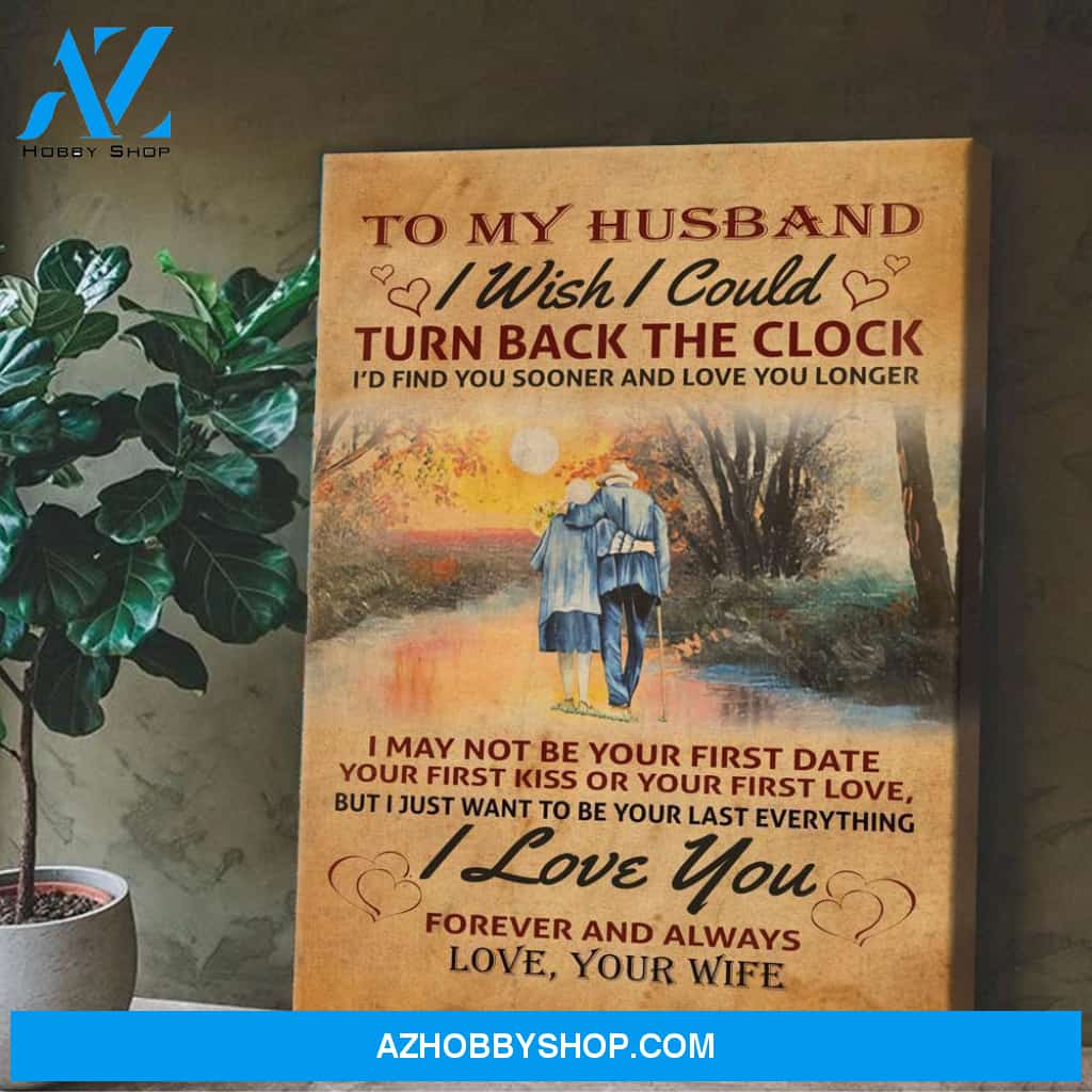 To My Husband I Wish I Could Turn Back The Clock Canvas - Gift For Husband, Gift From Wife