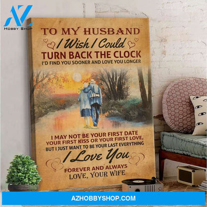 To My Husband I Wish I Could Turn Back The Clock Canvas - Gift For Husband, Gift From Wife
