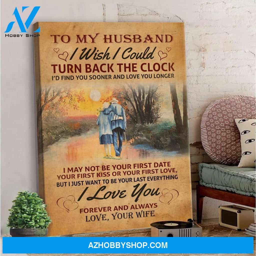 To My Husband I Wish I Could Turn Back The Clock Canvas - Gift For Husband, Gift From Wife