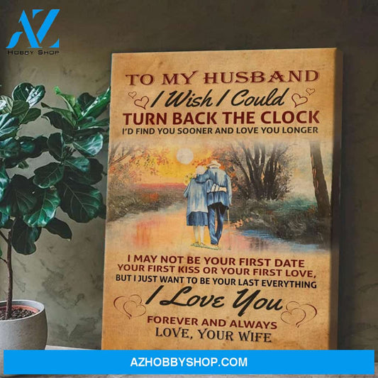 To My Husband I Wish I Could Turn Back The Clock Canvas Wall Art, Wall Decor Visual Art Gift For Husband
