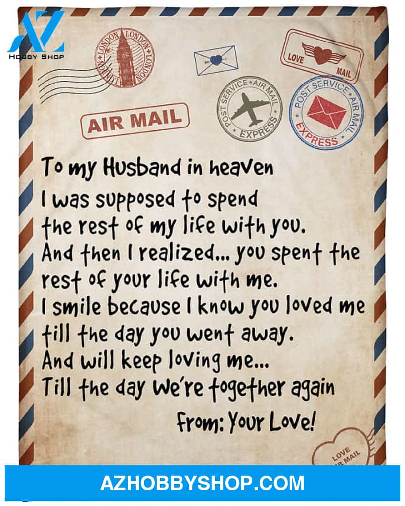 Personalized To My Husband In Heaven Love Letter Fleece Blanket From Wife Till The Day We'Re Together Again Great Customized Blanket For Christmas Thanksgiving