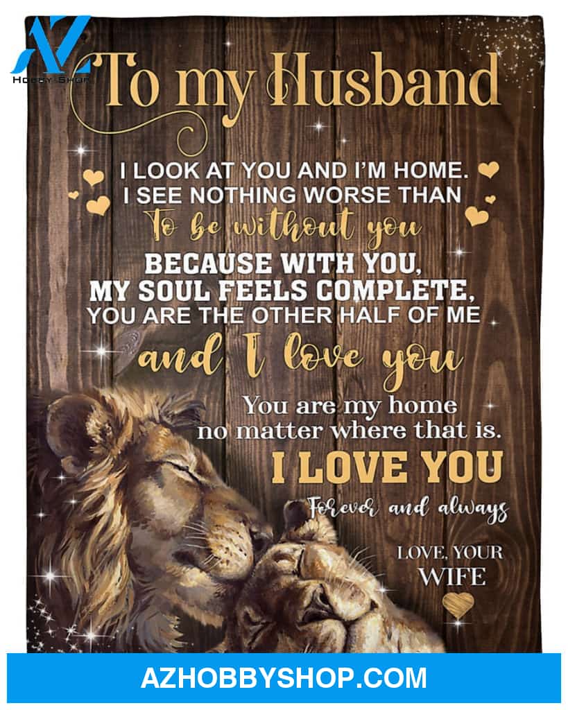 Personalized To My Husband Lion Fleece Blanket From Wife You Are My Home Great Customized Blanket For Birthday Christmas Thanksgiving Anniversary