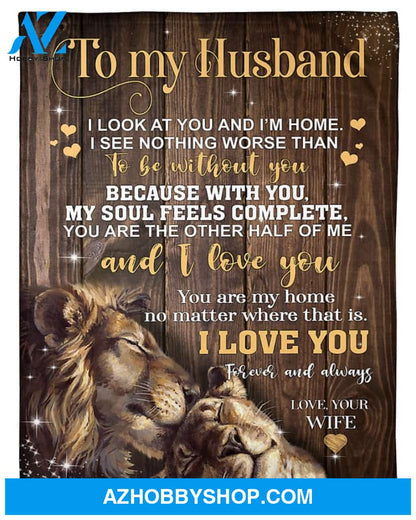 Personalized To My Husband Lion Fleece Blanket From Wife You Are My Home Great Customized Blanket For Birthday Christmas Thanksgiving Anniversary