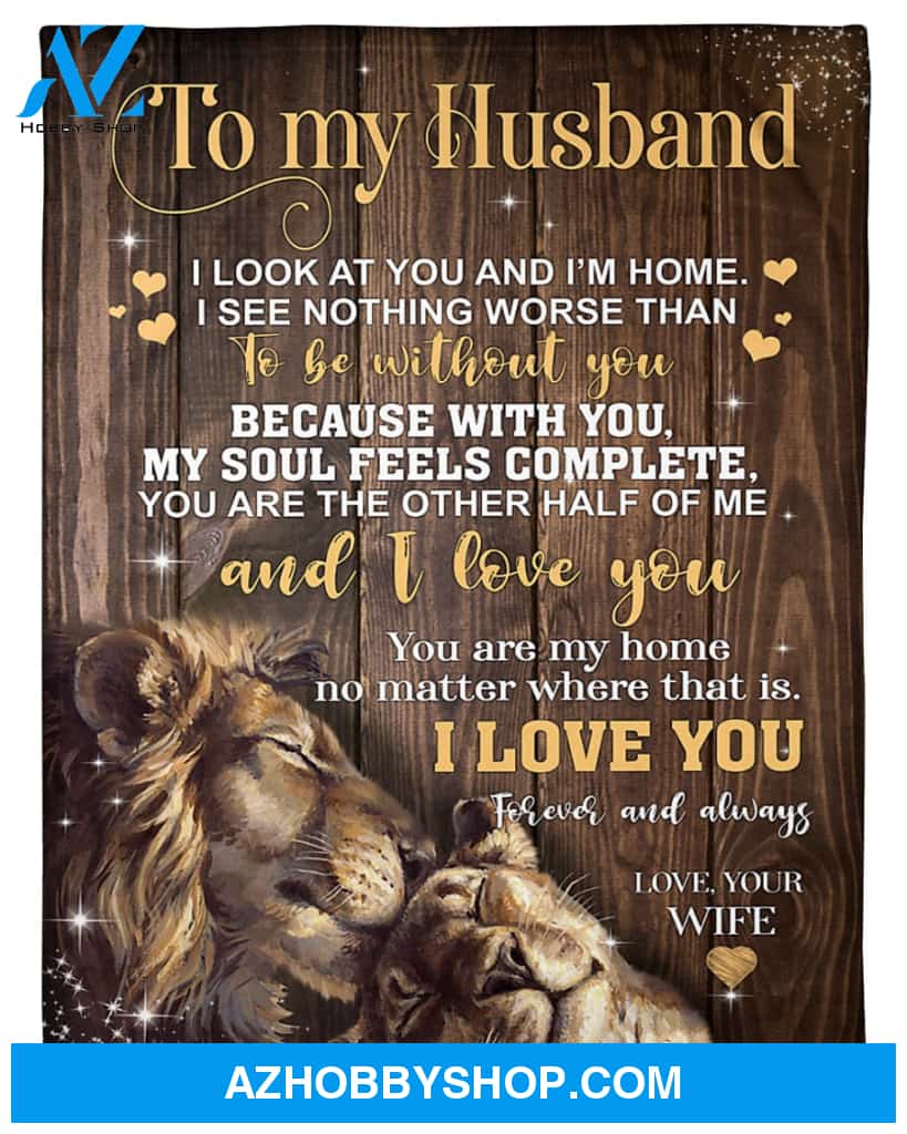 Personalized To My Husband Lion Fleece Blanket From Wife You Are My Home Great Customized Blanket For Birthday Christmas Thanksgiving Anniversary