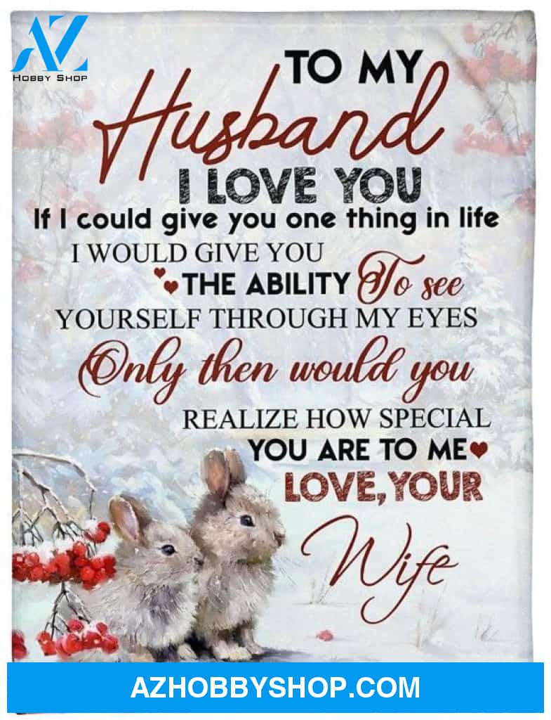 Personalized To My Husband Rabbit Fleece Blanket From Wife I Love You And You're Special To Me Great Customized Blanket For Birthday Christmas Thanksgiving