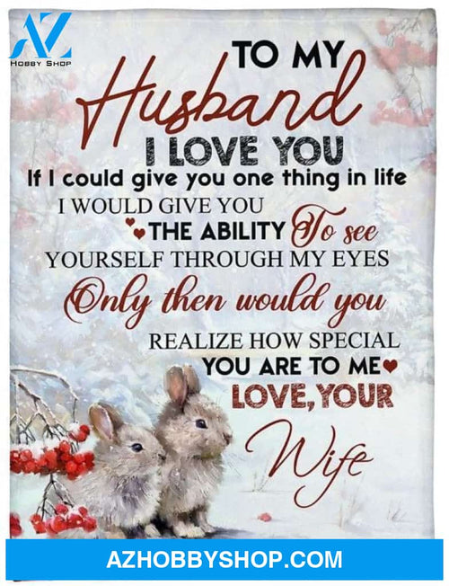 Personalized To My Husband Rabbit Fleece Blanket From Wife I Love You And You're Special To Me Great Customized Blanket For Birthday Christmas Thanksgiving