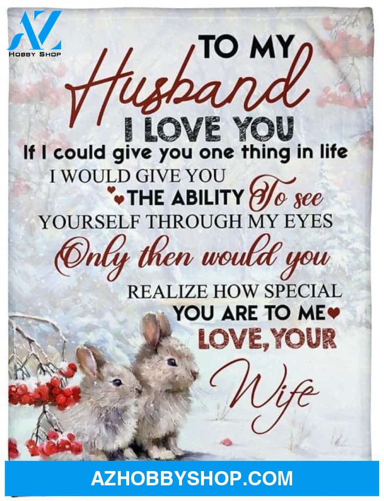 Personalized To My Husband Rabbit Fleece Blanket From Wife I Love You And You're Special To Me Great Customized Blanket For Birthday Christmas Thanksgiving