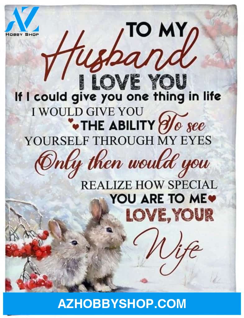 Personalized To My Husband Rabbit Fleece Blanket From Wife I Love You And You're Special To Me Great Customized Blanket For Birthday Christmas Thanksgiving