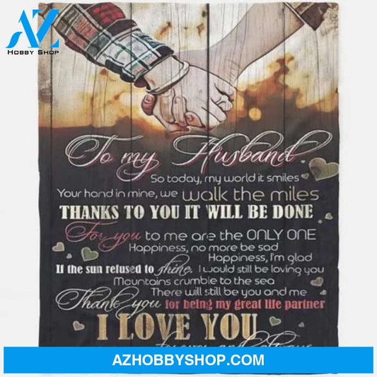 To My Husband So Today My World It Smiles You Hand In Mine We Walk The Miles Fleece Blanket Gift For Husband From Wife 