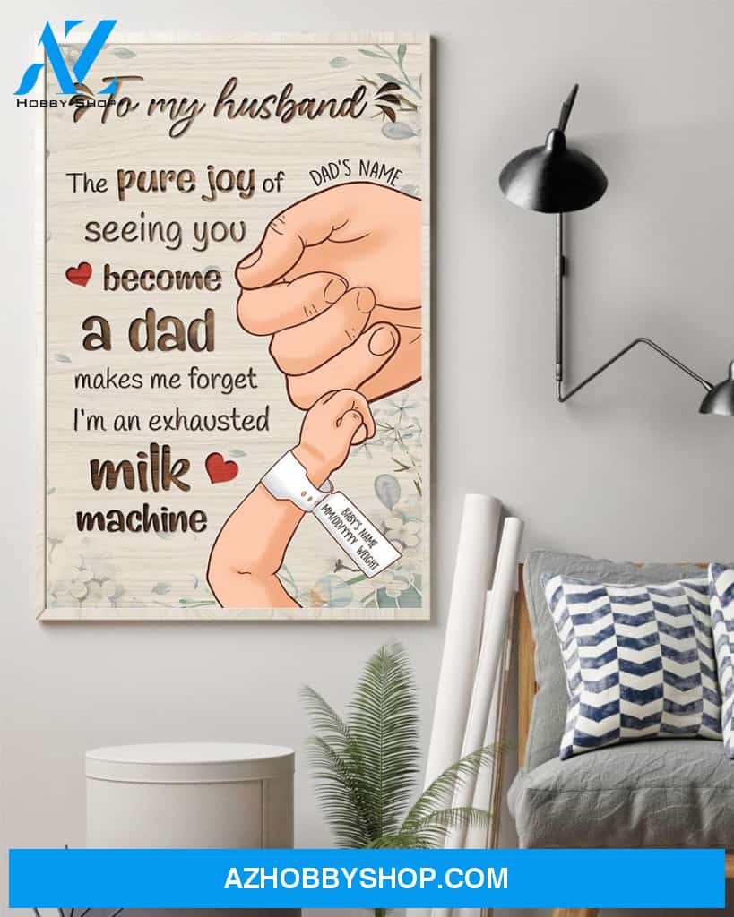 To My Husband - The Pure Joy Of Seeing You Become A Dad Canvas & Poster