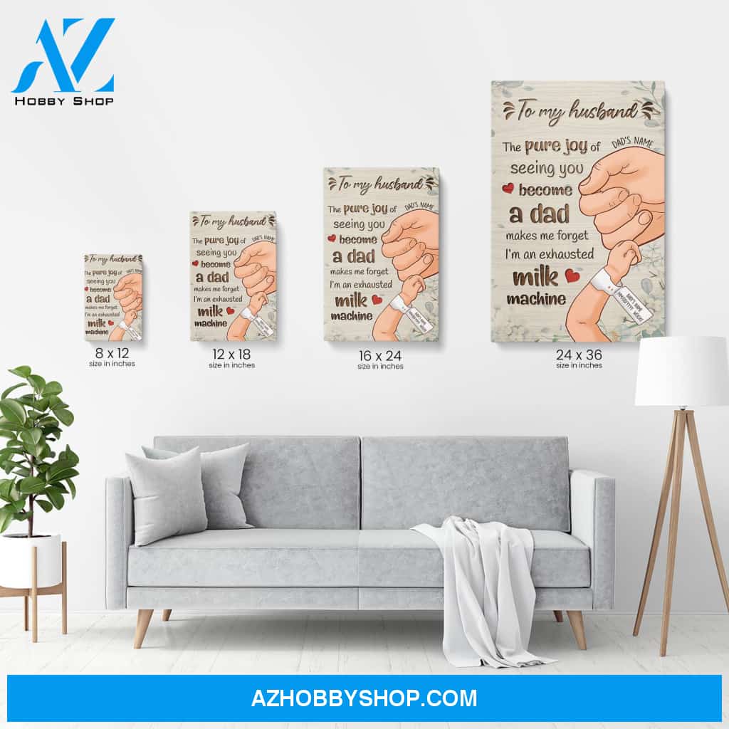 To My Husband - The Pure Joy Of Seeing You Become A Dad Canvas & Poster