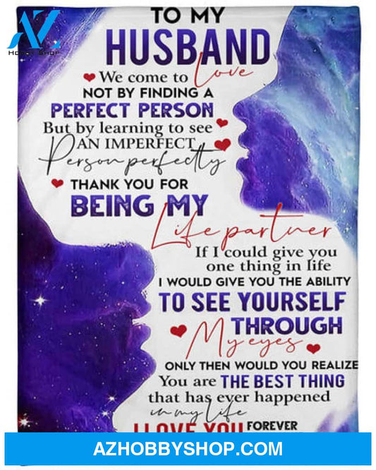 To My Husband We Come To Not By Finding A Perfect Person Fleece Blanket - Quilt Blanket 