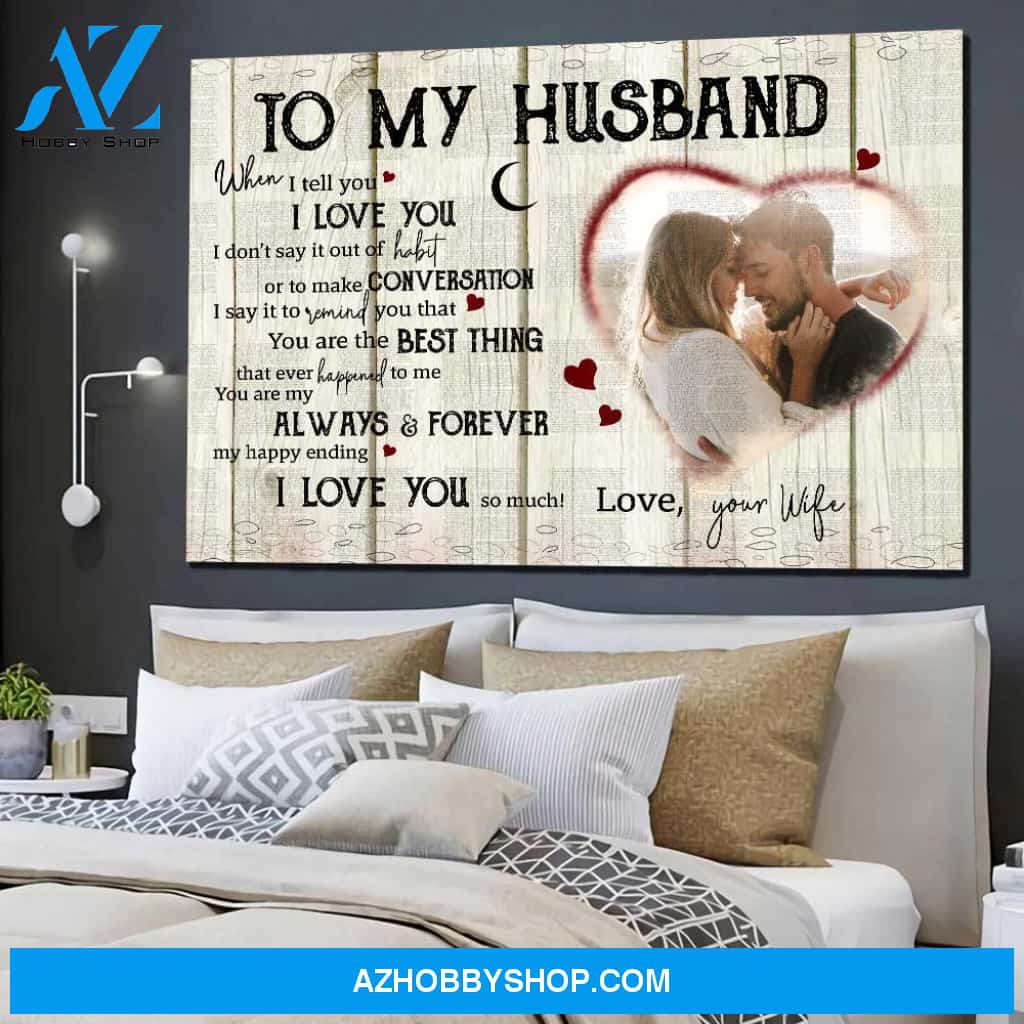 Personalized Canvas, To My Husband When I Tell You Canvas Wall Art Gift For Husband