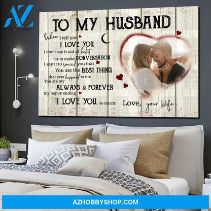 Personalized Canvas, To My Husband When I Tell You Canvas Wall Art Gift For Husband
