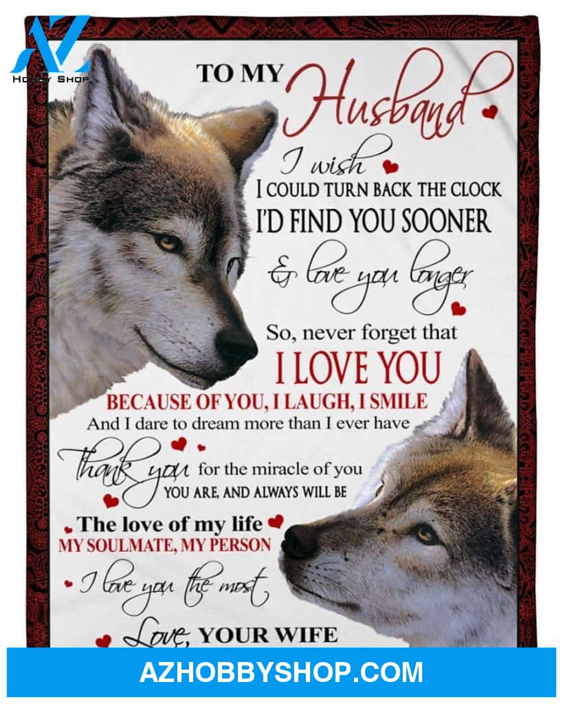 Personalized To My Husband Wolf Fleece Blanket From Wife I Love You Because Of You Great Customized Blanket For Birthday Christmas Thanksgiving Anniversary