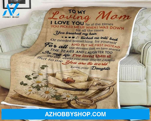To My Loving Mom You Are The World Fleece Blanket Home Decor Bedding Couch Sofa Soft And Comfy Cozy Gift For Nurse Birthday Gift Christmas Gift From Daughter To Mom