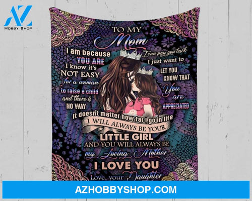Personalized To My Mom Fleece Blanket From daughter I Will Always Be Your Little Girl Great Customized Gift For Mother's day Birthday Christmas Thanksgiving