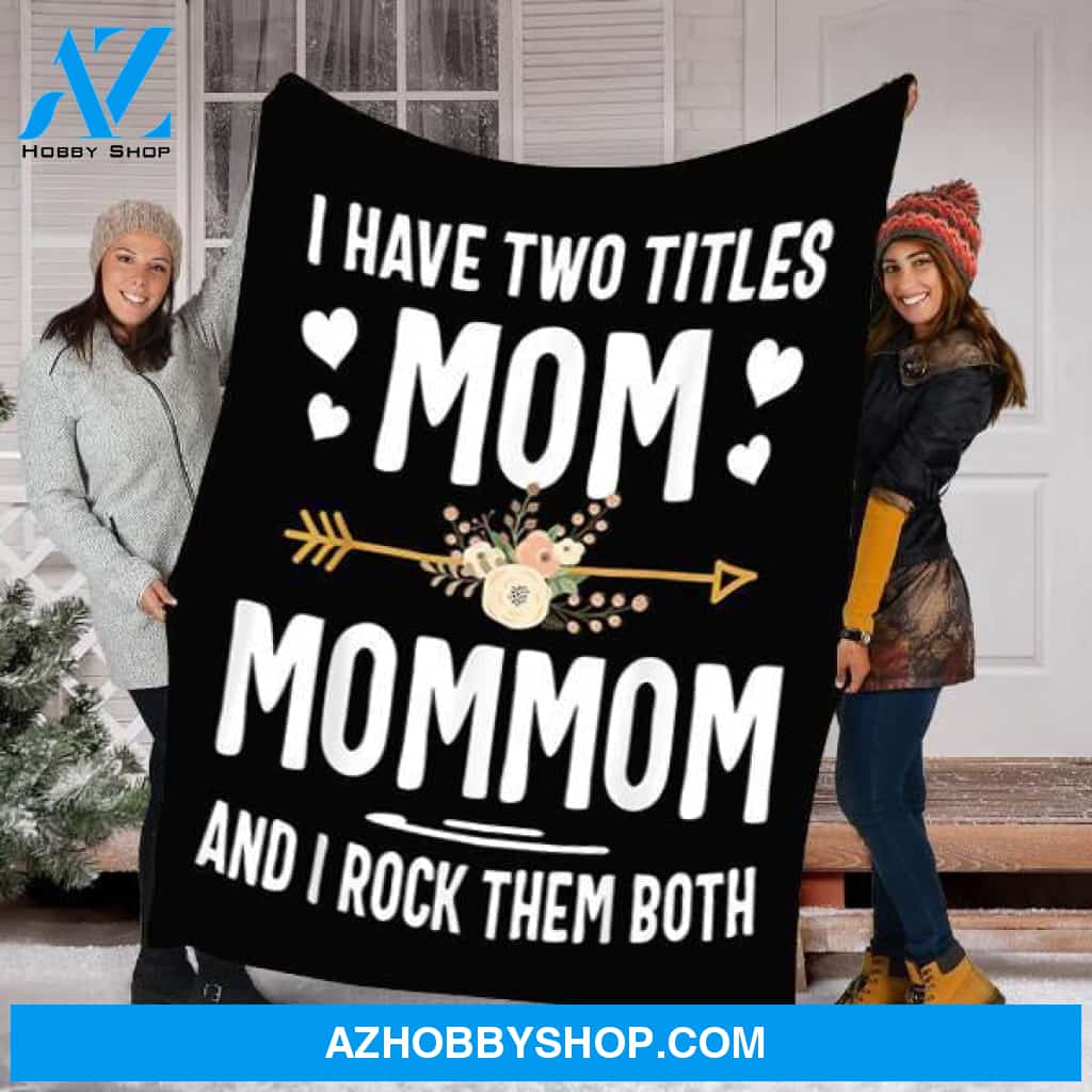 To My Mom Fleece Blanket I Have Two Titles Mom Customized Blanket Gifts For Mother's Day Birthday Christmas Thanksgiving