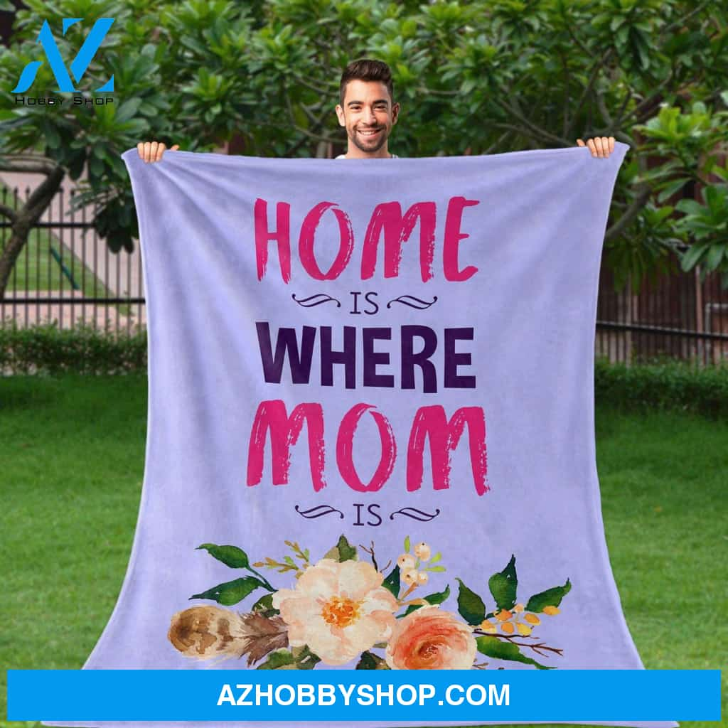 To My Mom Home Is Where Mom Is Fleece Blanket Great Customized Gifts For Birthday Christmas Thanksgiving