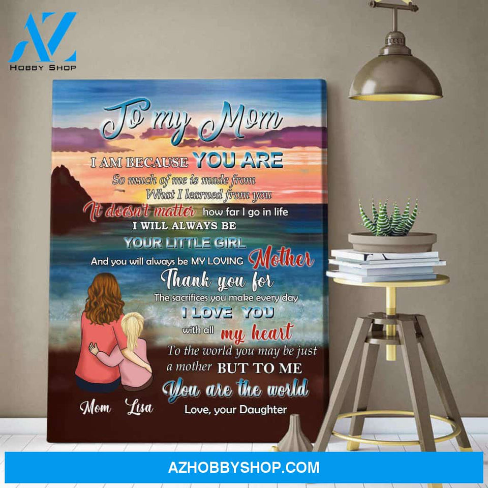 Personalized Canvas, To My Mom I Am Because You Are Canvas Wall Art, Perfect Gift For Mom From Daughter, Mothers Day Gifts