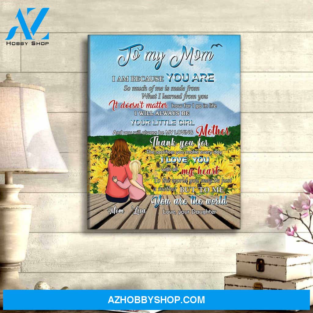 Personalized Canvas, To My Mom I Am Because You Are Canvas Wall Art, Perfect Mothers Day Gifts, Gift For Mom From Daughter