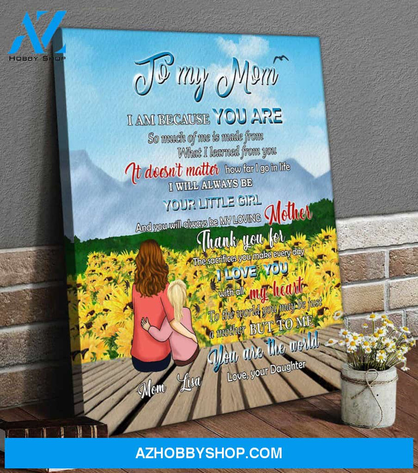 Personalized Canvas, To My Mom I Am Because You Are Canvas Wall Art, Perfect Mothers Day Gifts, Gift For Mom From Daughter