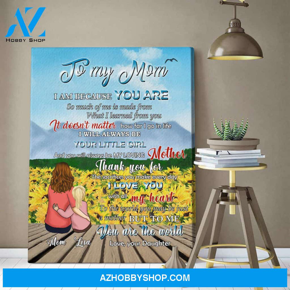 Personalized Canvas, To My Mom I Am Because You Are Canvas Wall Art, Perfect Mothers Day Gifts, Gift For Mom From Daughter