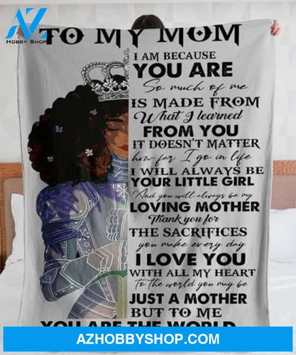 To My Mom I Am Because You Are So Much Of Me Is Made From Fleece Blanket Gift For Mom From Daughter 