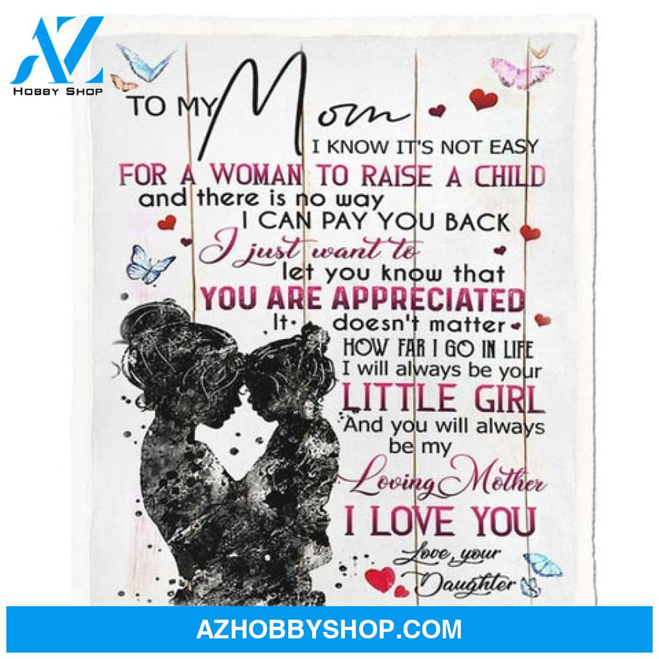 To My Mom I Know It's Not Easy For A Woman To Raise A Child Blanket Gift For Mom From Daughter 