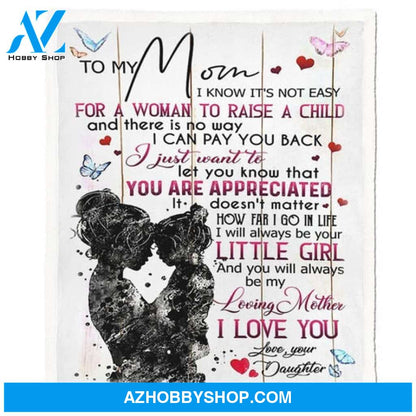 To My Mom I Know It's Not Easy For A Woman To Raise A Child Blanket Gift For Mom From Daughter 