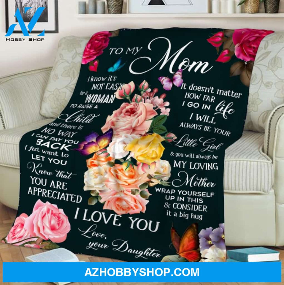To My Mom I Know It's Not Easy For A Woman To Raise A Woman Roses Blanket Gift For Mom From Daughter Home Decor Bedding Couch Sofa Soft And Comfy Cozy